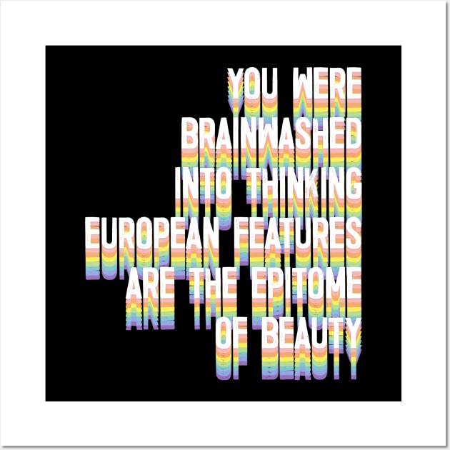 You Were Brainwashed Into Thinking European Features Are The Epitome of Beauty Wall Art by DankFutura